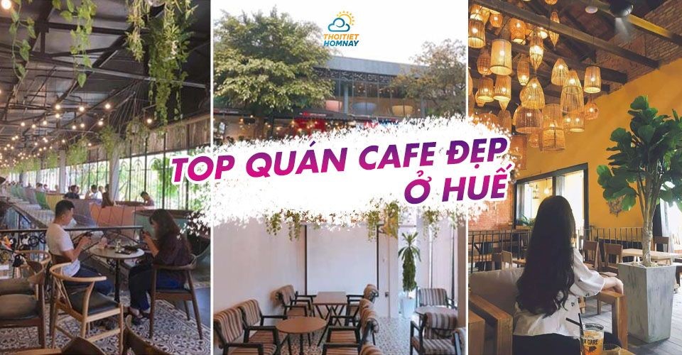 Top các quán cafe đẹp ở Huế sang - xịn - mịn cực mê