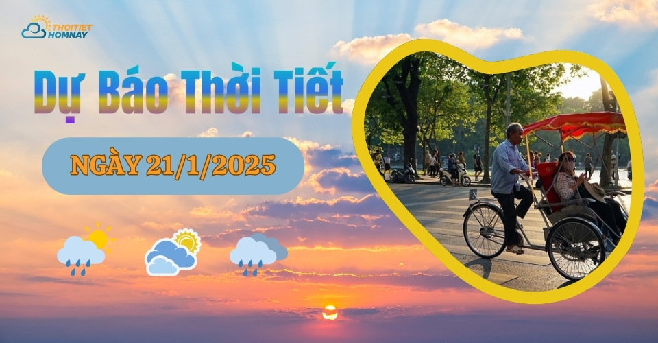 Dự báo thời tiết hôm nay 21/1/2025