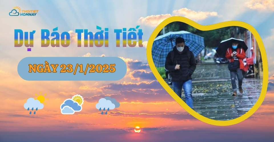 Dự báo thời tiết hôm nay 23/1/2025 như thế nào?