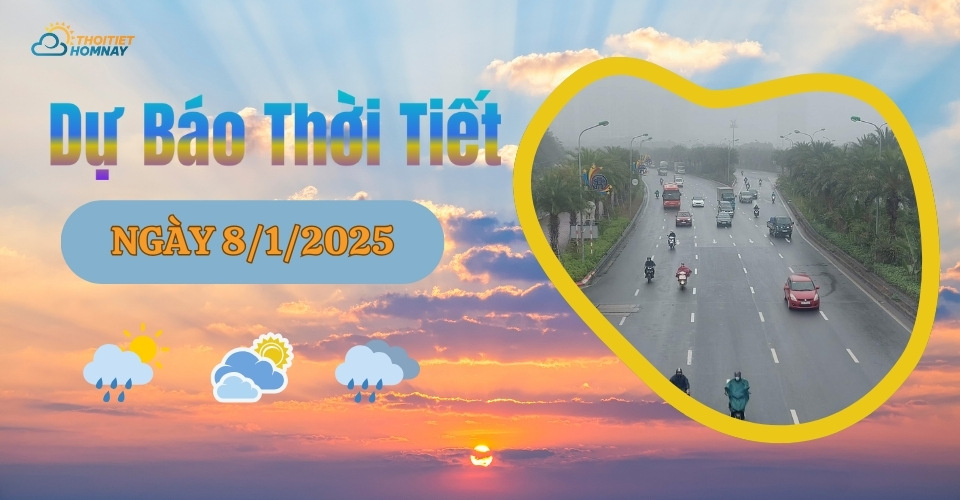 Dự báo thời tiết hôm nay 8/1/2025 như thế nào?