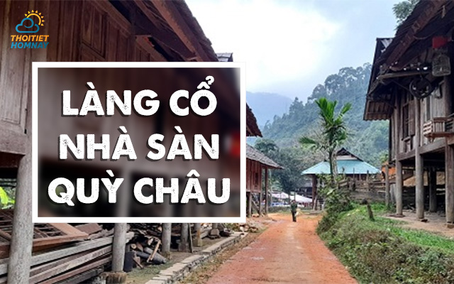 Trải nghiệm cuộc sống ở làng cổ, nhà sàn Quỳ Châu 