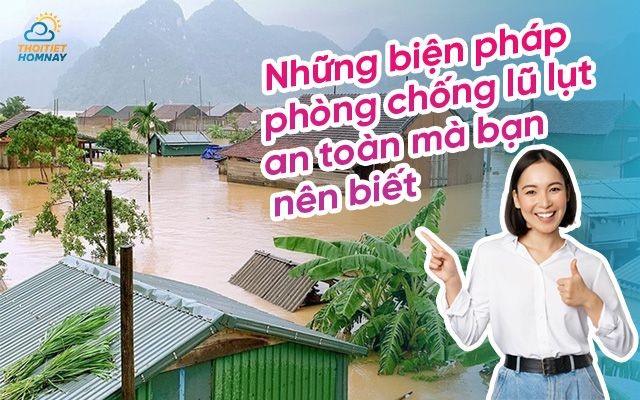 Hậu quả lũ lụt là gì? Biện pháp phòng chống lũ lụt an toàn mà bạn nên biết