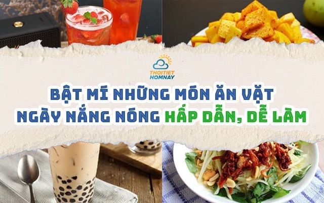 Bỏ túi ngay những món ăn vặt ngày nắng nóng dễ làm, ăn là ghiền!