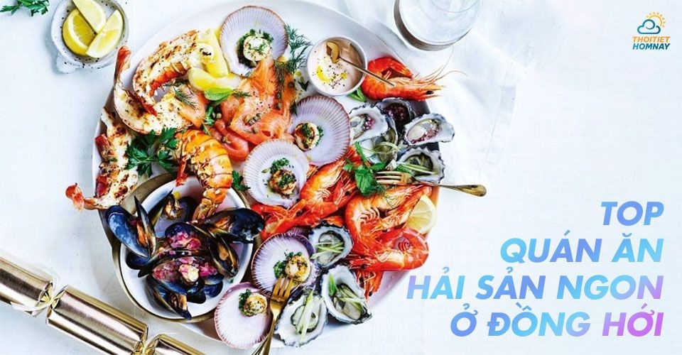 Top 10 quán ăn hải sản ngon ở Đồng Hới - Ăn thả ga không lo về giá