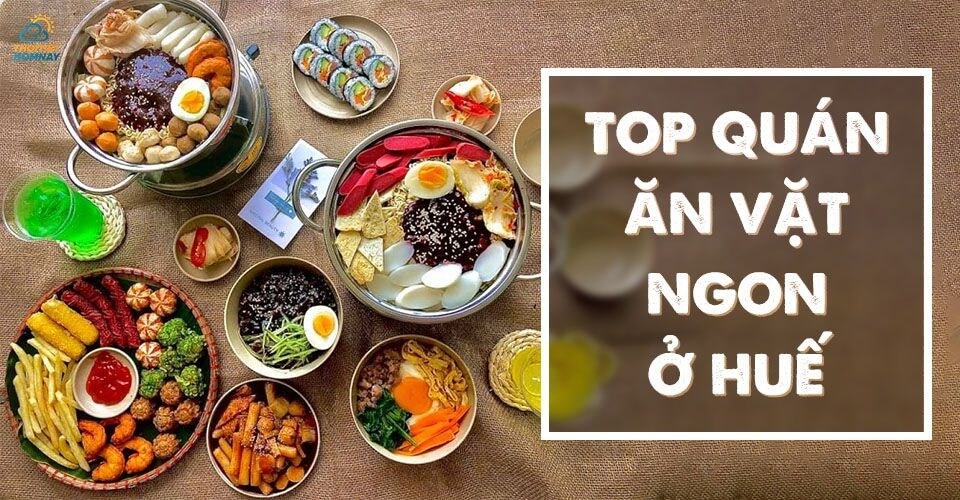 Top 20+ quán ăn vặt ở Huế nổi tiếng ngon - rẻ - đông khách, ăn là ghiền