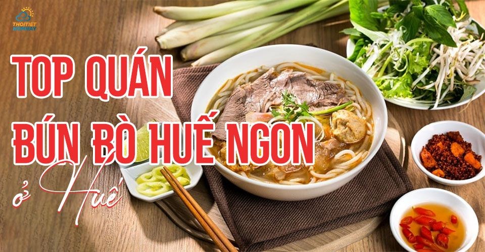 TOP quán bún bò Huế ngon ở Huế khiến bạn nhớ mãi không quên