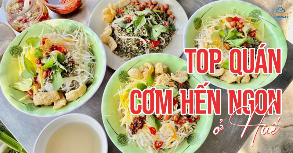 TOP quán cơm hến ngon ở Huế càng ăn càng mê - Lưu ngay kẻo tiếc