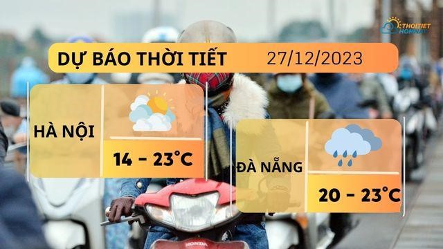 Dự báo thời tiết hôm nay 27/12: Nhiệt độ tăng nhẹ, Hà Nội ấm lên