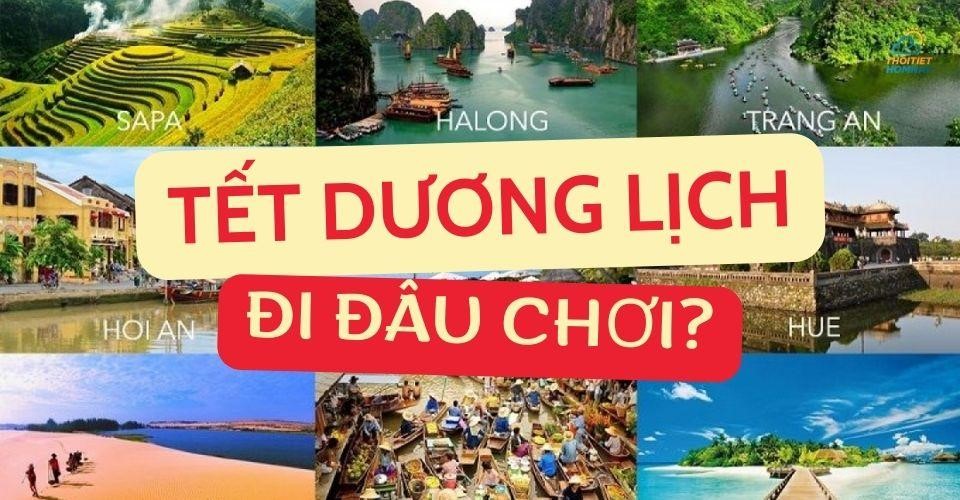 Tết dương lịch đi đâu chơi? Cập nhật top địa điểm chơi tết dương lịch hấp dẫn, đặc sắc