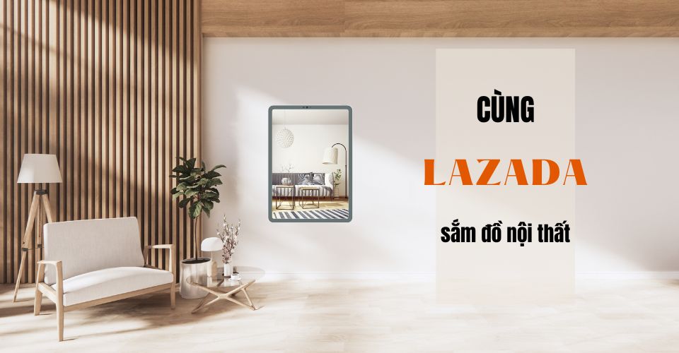 Sắm ngay nội thất XỊN với sản phẩm top bán chạy Lazada giá ưu đãi 