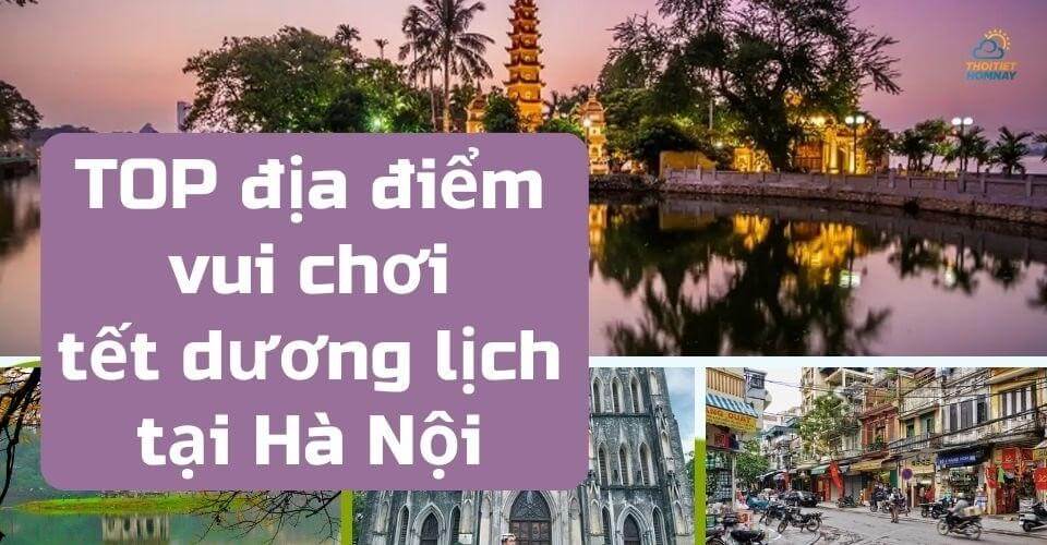 Địa điểm vui chơi tết dương lịch ở Hà Nội